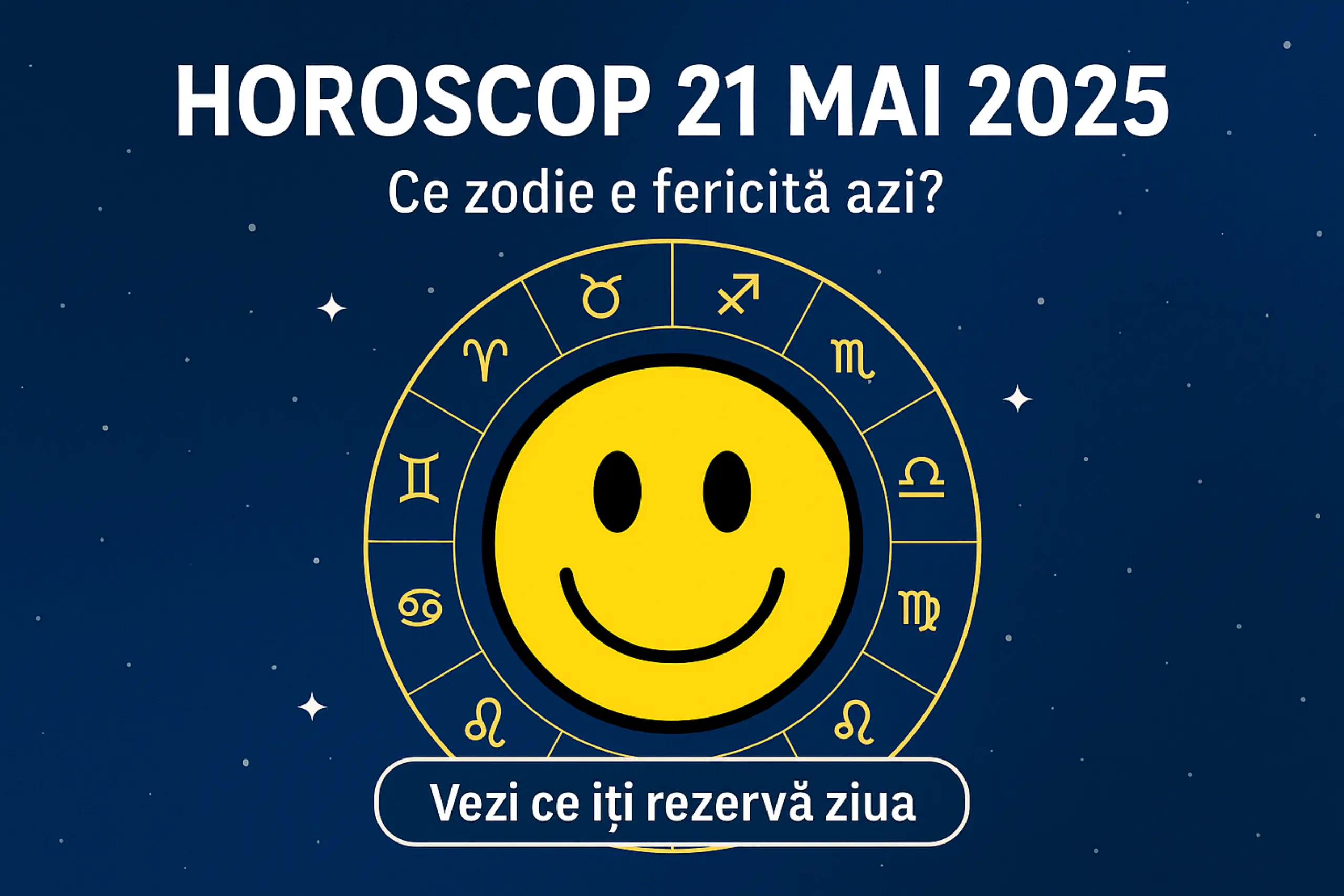 Horoscop 21 mai 2025 – Ce zodie e fericită azi?